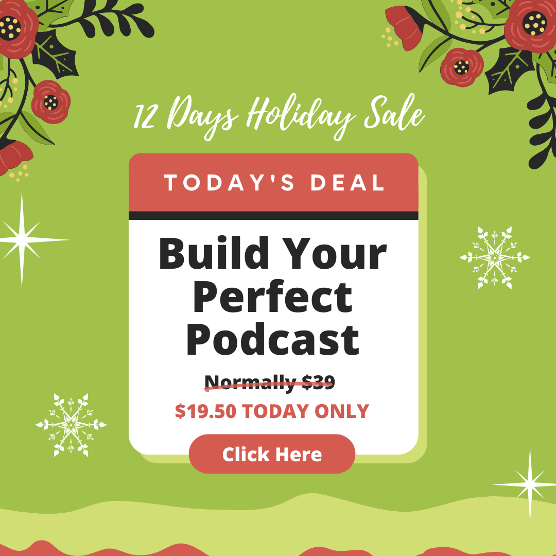 12 Days Holiday Sale 2022 Day 12 Build Your Perfect Podcast