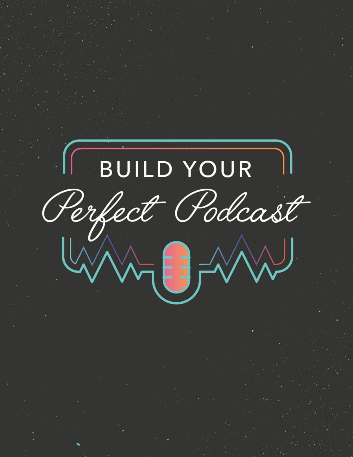 12 build your perfect podcast